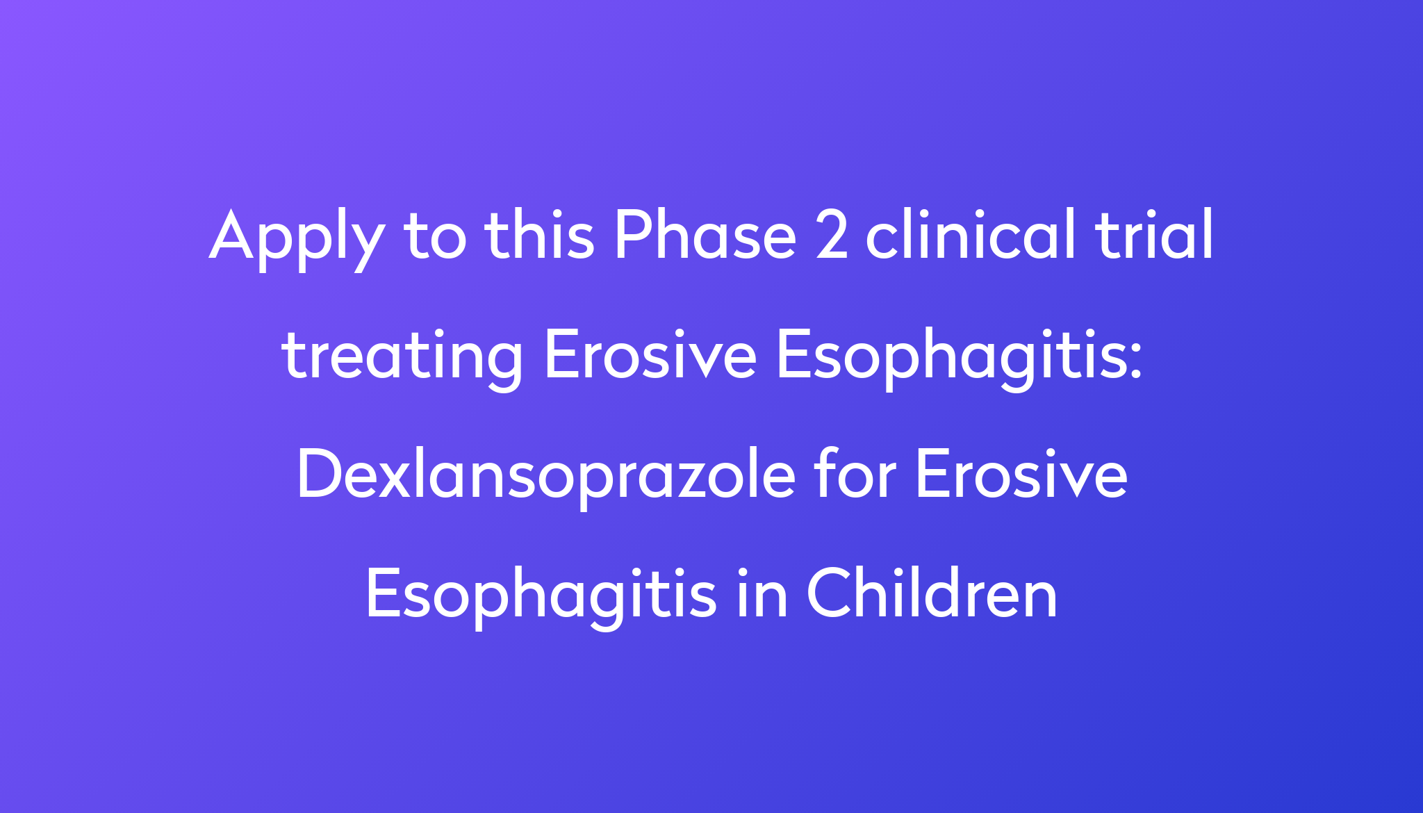 Dexlansoprazole for Erosive Esophagitis in Children Clinical Trial 2024